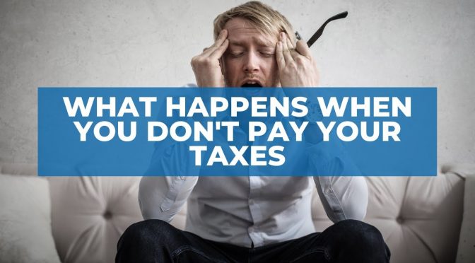 What Happens When You Don't Pay Your Taxes