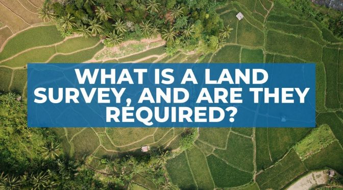 what is a land survey and are they required